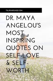 20 Maya Angelou Quotes About Self Love Tulip And Sage Maya Angelou Quotes Self Love Quotes Self Love