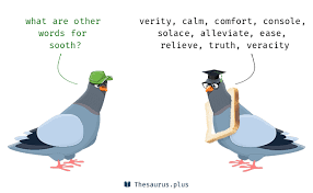 To mitigate, assuage, or allay, as pain, sorrow, or doubt: Words Sooth And Soothe Are Semantically Related Or Have Similar Meaning