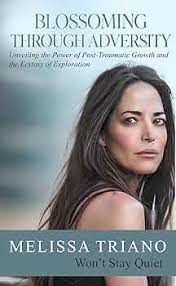 Amazon.com: Blossoming Through Adversity: Unveiling the Power of  Post-Traumatic Growth and the Ecstasy of Exploration: Won't Stay Quiet  eBook : Triano, Melissa, Romero, Faydra, Gee, Steve: Kindle Store