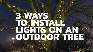 Three Ways To Install Lights On An Outdoor Tree Youtube
