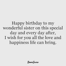 It does put a responsibility on us to show and give back the same love to them through anything we can. 110 Best Happy Birthday Sister Quotes Wishes Boom Sumo