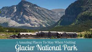 5 Amazing Places To Stay When Visiting Glacier National Park Visiting Glacier National Park Glacier National Park National Parks