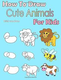 Check spelling or type a new query. How To Draw Cute Animals For Kids Learning How To Draw For Kids Age 3 10 And Beginners Easy Drawing In Six Steps By Erich Van Dam