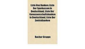 Die deutsche bank ist die nach der bilanzsumme größte bank in deutschland. Liste Von Banken Liste Der Sparkassen In Deutschland Liste Der Genossenschaftsbanken In Deutschland Liste Der Zentralbanken Amazon De Bucher