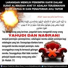 Allah mengharamkan atas kalian bangkai, yaitu binatang yang telah berakhir dikehidupannya tanpa proses penyembelihan, juga mengharamkan atas kalian darah yang mengalir yang dikeluarkan, daging babi, dan. Larangan Memilih Pemimpin Kafir Dalam Surat Al Maidah Ayat 51 Sesuai Terjemahan Resmi Depag Ri Dan Penafsiran Ahli Tafsir Artikel Sofyan Chalid Bin Idham Ruray