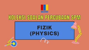 Koleksi Soalan Percubaan Spm Fizik Physics