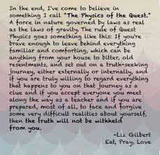 The Physics Of The Quest Eat Pray Love Quotes Eat Pray Love Journey Quotes