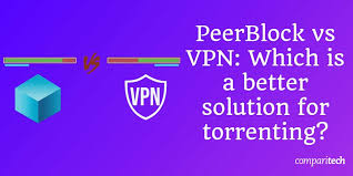 Peerblock Vs Vpn Which Is A Better Solution For Torrenting