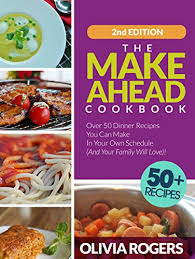 You can prep everything ahead of time, then bake the salmon. Amazon Com The Make Ahead Cookbook 2nd Edition Over 50 Dinner Recipes You Can Make In Your Own Schedule And Your Family Will Love Ebook Rogers Olivia Kindle Store