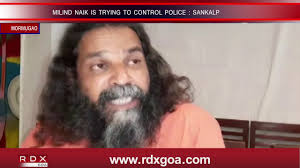MILIND NAIK IS TRYING TO CONTROL POLICE SAYS SANKALP