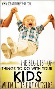 Try writing poetry, thoughtstream, or doodling. The Big List Of Things To Do With Your Kids When It Is Hot Outside Today S The Best Day