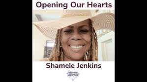 Opening Our Hearts With Shamele Jenkins