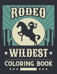 We found a picture of rodeo to color. Rodeo Wildest Coloring Book Simple Western Rodeo Coloring Pages With Cowboys Bull Riding The Wild West Is The Best Paperback The Book Haven