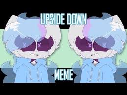Upside Down Animation Meme Youtube Animation Memes My Favorite Part