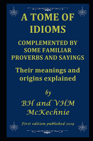 When they ran out, it meant that they had tried their best at fighting off the target with the entirety of their ammunition. A Tome Of Idioms Complemented By Some Familiar Proverbs And Sayings Their Meanings And Origins Explained Mckechnie Brian Mckechnie Valerie 9781094632476 Amazon Com Books