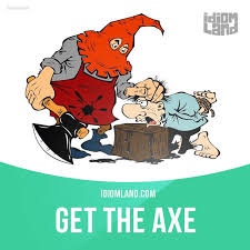 Get The Axe Means To Lose Your Job Example After Jessica Was Caught English Idioms English Vocabulary List Idioms