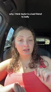 Taylor Is A Bad Friend to Belly