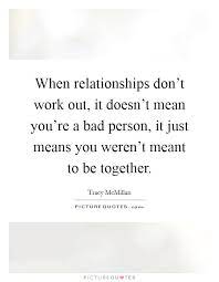 When Relationships Don T Work Out It Doesn T Mean You Re A Bad Picture Quotes