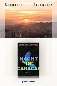 Karina Sainz Borgo Nacht In Caracas Buch Schauplatz Kritik Rezension Femundo In 2020 Bucher Buch Freunde Caracas
