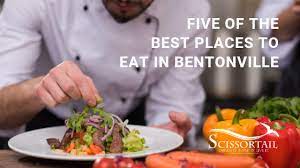 Five Of The Best Places To Eat In Bentonville A Mecca Of Local Flavor