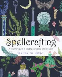 Spellcrafting A Beginner S Guide To Creating And Casting Effective Spells Dunwich Gerina 9781578637119 Amazon Com Books
