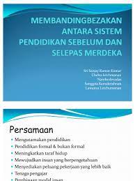 Membantu keluarga yang kurang berkemampuan untuk berpeluang menerima pendidikan. Per Banding An Antara Sistem Pendidikan Sebelum Dan Selepas Merdeka
