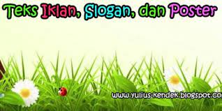 Kata atau kalimat pendek yang digunakan untuk dasar pegangan atau prinsip utama dari sebuah usaha, organisasi, dan lainnya. Guru Berbagi Menentukan Unsur Unsur Iklan Slogan Dan Poster