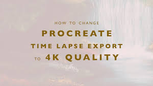 How To Change Procreate S Time Lapse Export To 4k Quality Youtube