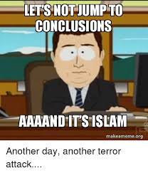 Lets Not Jump To Conclusions Aaaand It S Islam Makeameme Org Islam Meme On Me Me