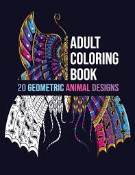 Color collection of geometric polygon animals. Amazon Com Adult Coloring Book 20 Geometric Animal Designs Antistress Coloring Book For Adults Teens Animal Coloring Book For Adults 20 Images For Stress Book 8 5x11 Soft Cover Matte