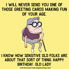 Wish you a many many happy returns of the day. Happy Birthday Old Lady Funny Wishes Funny Wishes Birthday Quotes Funny Birthday Quotes For Her