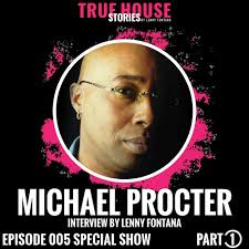 Stream episode Michael Procter friends interviewed by Lenny Fontana for True  House Stories™ Special # 005 (Part 1) by Lenny Fontana