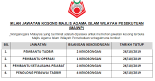 Tawaran adalah dipelawa daripada warganegara malaysia yang berkelayakan untuk memohon bagi mengisi jawatan kosong sebagaimana berikut: Majlis Agama Islam Wilayah Persekutuan Maiwp Membuka Pelbagai Jawatan Kosong Sehingga Tarikh Tutup Permohonan 26 Oktober 2019