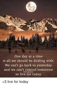 After researching android courses online, kelly came across treehouse's android development track and began learning. One Day At A Time Is All We Should Be Dealing With We Can T Go Back To Yesterday And We Can T Control Tomorrow Kelly S Treehouse So Live For Today 3 Live For