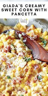 Creamy Sweet Corn With Pancetta Giadzy Recipe Veggie Dishes Food Dishes Vegetable Recipes