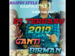 Jangan lupa ya di like share subscribe klik tombol lonceng untuk berlangganan dj terbaru dari. Dj Terbaru 2019 Ganti Birman Youtube
