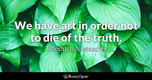 Nietzsche's idea that hardship is not alleviated by reducing the burden of life, but by increasing. Friedrich Nietzsche We Have Art In Order Not To Die Of