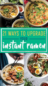21 Ways To Upgrade Your Instant Ramen Top Ramen Recipes Instant Ramen Homemade Ramen