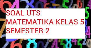 Halaman 4 dari 7 halaman. Soal Uts Matematika Kelas 5 Semester 2