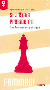 Si tu veux être exact. Si J Etais Presidente Des Femmes En Politique Broche Agnes Boussuge Elise Thiebaut Achat Livre Fnac