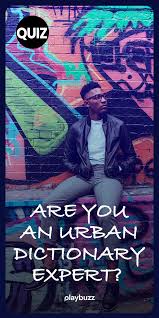 Are You An Urban Dictionary Expert Take This Quiz To See If You Re Down With The Lingo Urban Dictionary Quiz Trivia Quizzes