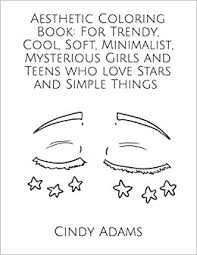 And everyone's aesthetic is a particular colour. Aesthetic Coloring Book For Trendy Cool Soft Minimalist Mysterious Girls And Teens Who Love Stars And Simple Things Coloring Books By Cindy Adams Cindy Adams Coloring Books Adams Cindy 9798698697930 Amazon Com Books