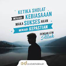 Insyaallah Sholat Akan Membawa Kepada Kesuksesan Jika Allah Senang Dengan Hambanya Pasti Akan Diberi Kelancaran Dalam Segala Kata Kata Indah Kata Kata Allah
