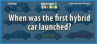 In the short matter of a century and a bit, the motor car has shown itself to be one of the world's greatest inventions. Question When Was The First Hybrid Car Launched