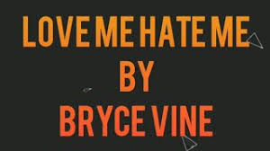 Submit lyrics − / 5 (−) added 7 min, 35 sec ago playlist. Download Bryce Vine Love Me Hate Me Lyric Video Daily Movies Hub