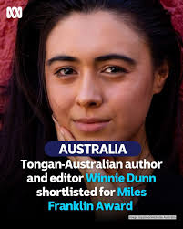 Winnie Dunn, a Tongan-Australian author and editor, has been shortlisted  for the Miles Franklin Award, which is Australia's most esteemed literary  prize. Dunn takes immense pride in being the first member of