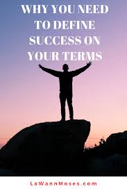 Here S Why You Need To Create Your Own Personal Definition Of Success Success Is Your Personal Journey And It Belongs Personal Success Define Success Success