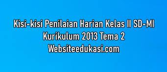 Soal ph kelas 2 tema 2 k13 tahun 2020/2021. Kisi Kisi Ph Kelas 2 Tema 2 K13 Tahun 2021 2022