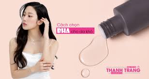 Cách chọn và sử dụng BHA cho da khô