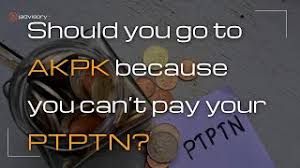 Maybe you would like to learn more about one of these? Should You Go To Akpk Because You Can T Pay Your Ptptn J Advisory